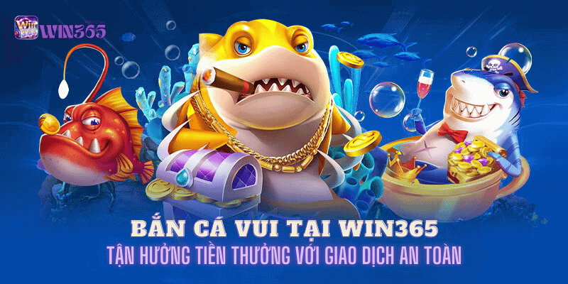 bắn cá vui tại win365