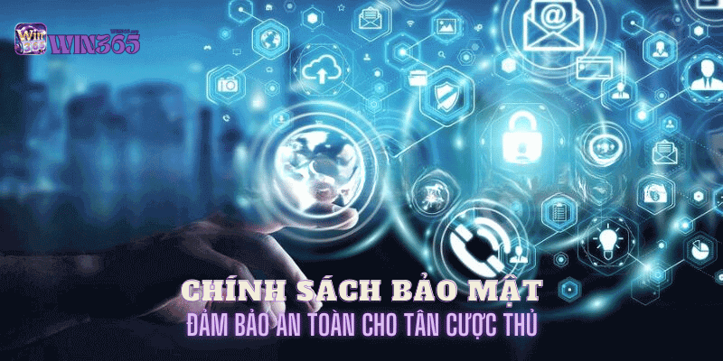 Chính sách bảo mật Win365 - điều kiện đảm bảo an toàn cho người chơi